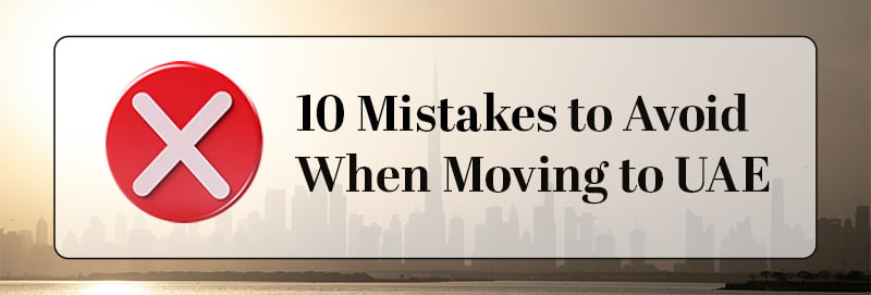 10 Mistakes to Avoid When Moving to UAE
