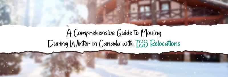 A Comprehensive Guide to Moving In Winter in Canada with ISS Relocations