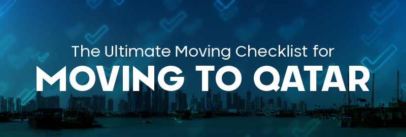 The Ultimate Moving Checklist for Moving to Qatar