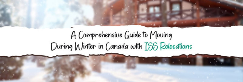 A Comprehensive Guide to Moving In Winter in Canada with ISS Relocations - ISS Relocations