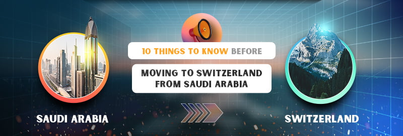 10 Things to Know Before Moving to Switzerland from Saudi Arabia