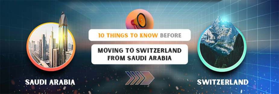 10 Things to Know Before Moving to Switzerland from Saudi Arabia - ISS Relocations