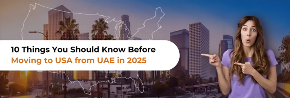 10 Things You Should Know Before Moving to USA from UAE in 2025 - ISS Relocations