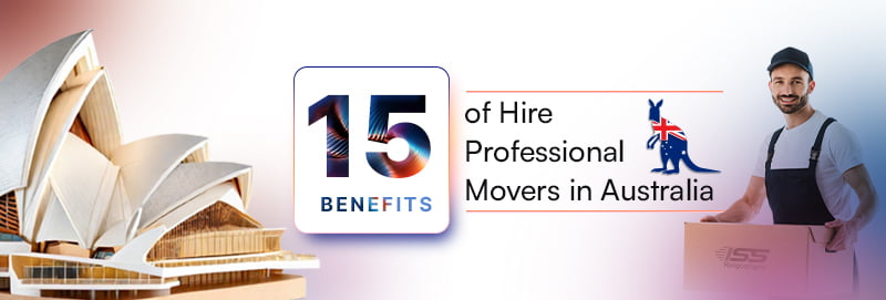 15 Benefits of Hire Professional Movers in Australia - ISS Relocations