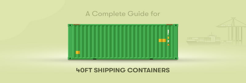 A Complete Guide for 40ft Shipping Containers - ISS Relocations