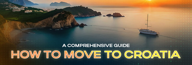 How to Move to Croatia - A Comprehensive Guide