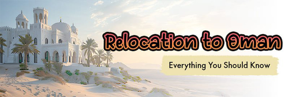 Relocation to Oman - Everything You Should Know in 2024 - ISS Relocations