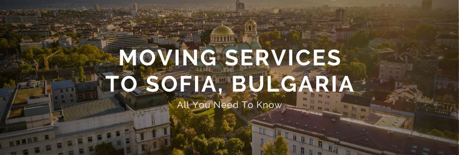 Moving Services to Sofia, Bulgaria – All You Need To Know - ISS Relocations