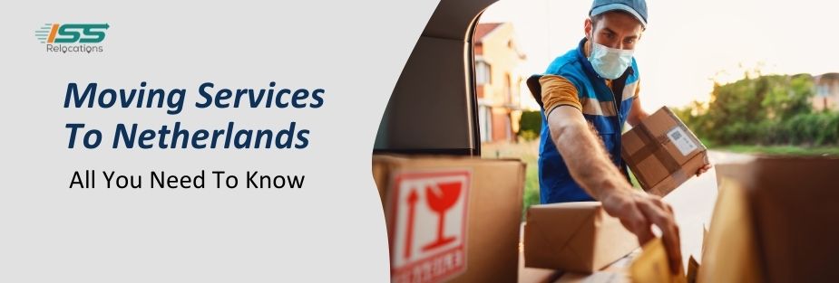 Moving Services to Netherlands – All You Need to Know - ISS Relocations