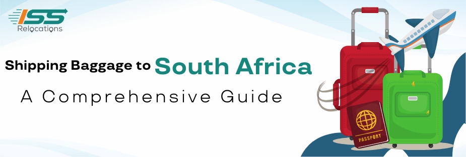 Shipping Baggage to South Africa – A Comprehensive Guide - ISS Relocations