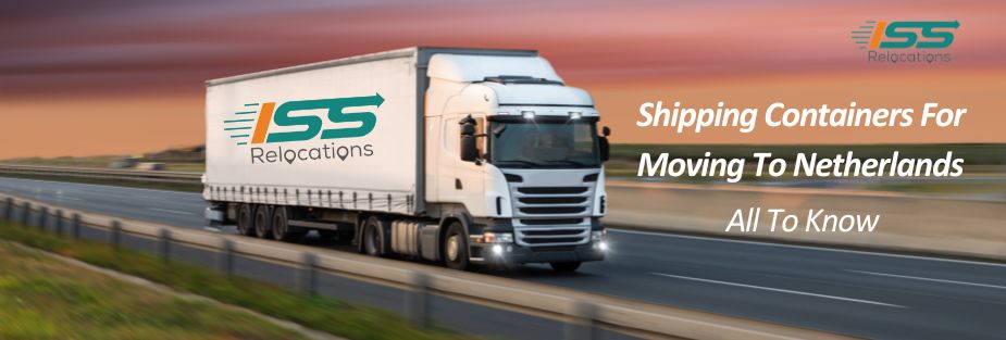 Shipping Containers for Moving to Netherlands – All to Know - ISS Relocations
