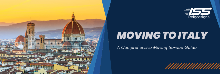 Moving to Italy - A Comprehensive Moving Service Guide - ISS Relocations