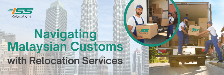 Navigating Malaysian Customs with Relocation Services - ISS Relocations