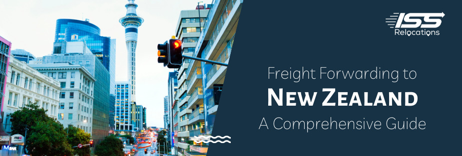 Freight Forwarding to New Zealand – A Comprehensive Guide - ISS Relocations
