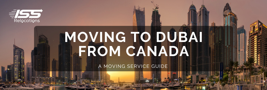 Moving To Dubai From Canada – A Moving Service Guide - ISS Relocations