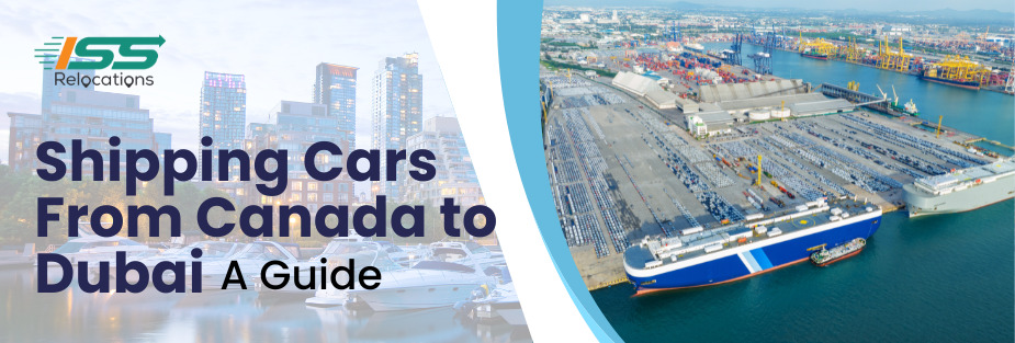 Shipping Cars From Canada to Dubai – A Guide - ISS Relocations