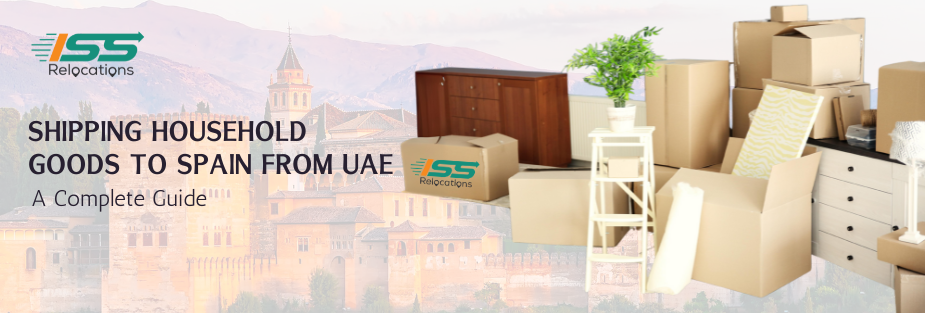 Shipping Household Goods to Spain from UAE: A Complete Guide - ISS Relocations