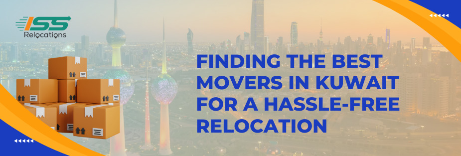 Finding the Best Movers in Kuwait for a Hassle-Free Relocation - ISS Relocations