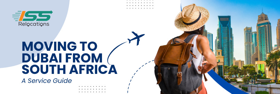 Moving to Dubai from South Africa – A Service Guide - ISS Relocations