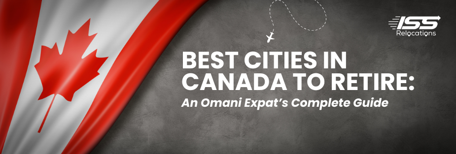 Best Cities in Canada To Retire: An Omani Expat’s Complete Guide - ISS Relocations