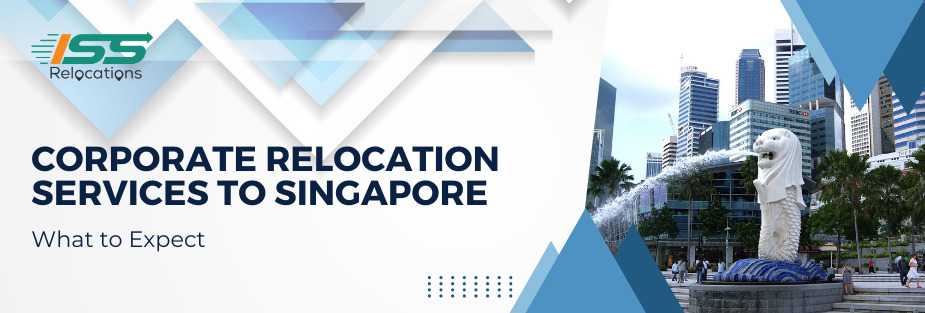 Corporate Relocation Services to Singapore: What to Expect - ISS Relocations
