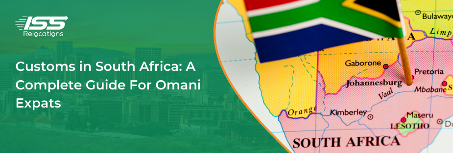 Customs in South Africa: A Complete Guide For Omani Expats - ISS Relocations