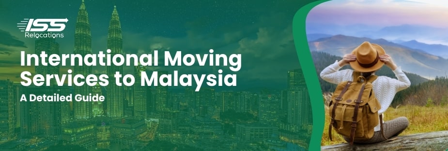 International Moving Services to Malaysia from UAE: A Detailed Guide - ISS Relocations