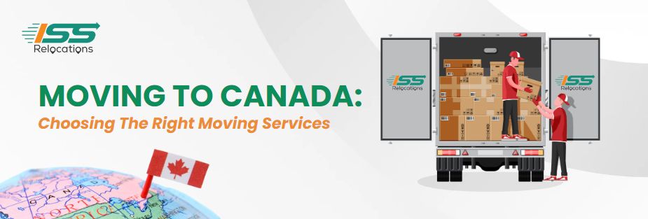 Moving To Canada: Choosing The Right Moving Services - ISS Relocations