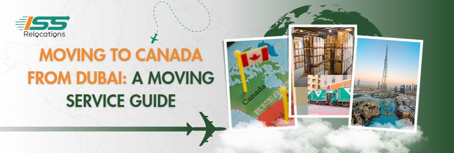 Moving To Canada From Dubai: A Moving Service Guide - ISS Relocations
