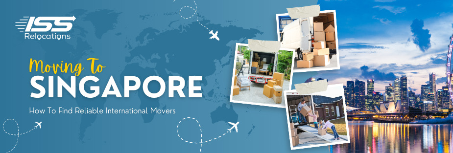 Moving To Singapore – How To Find Reliable International Movers - ISS Relocations