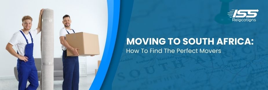 Moving To South Africa: How To Find The Perfect Movers - ISS Relocations