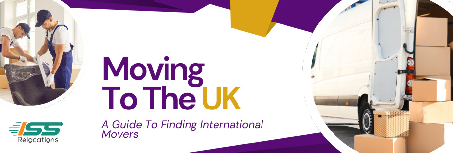 Moving To The UK – A Guide To Finding International Movers - ISS Relocations