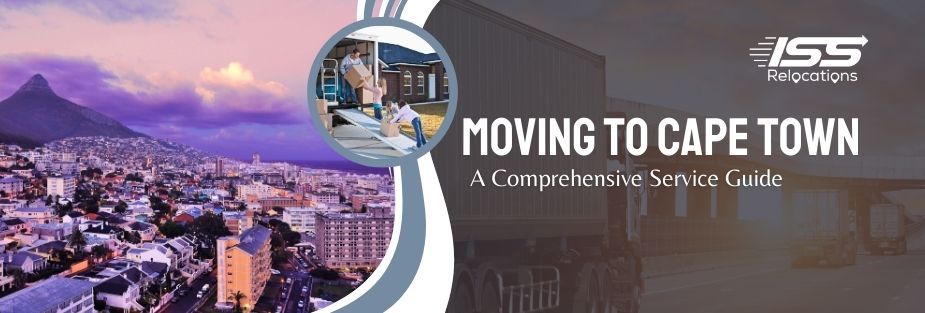 Moving to Cape Town – A Comprehensive Service Guide - ISS Relocations