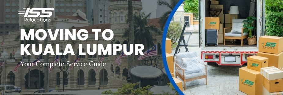 Moving to Kuala Lumpur – Your Complete Service Guide - ISS Relocations