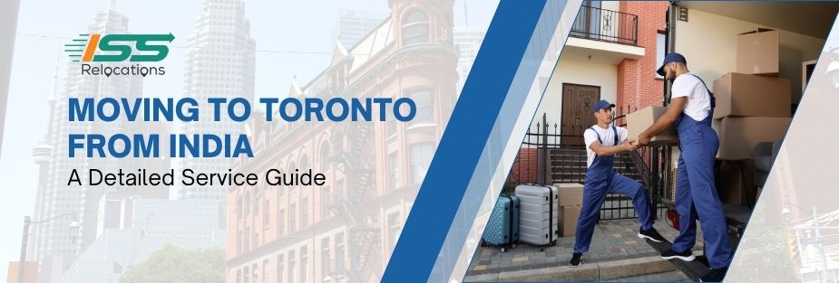 Moving to Toronto from India – A Detailed Service Guide - ISS Relocations