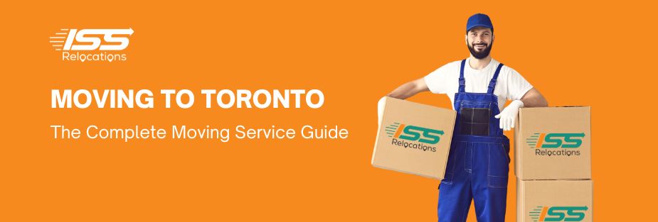 Moving to Toronto – The Complete Moving Service Guide - ISS Relocations