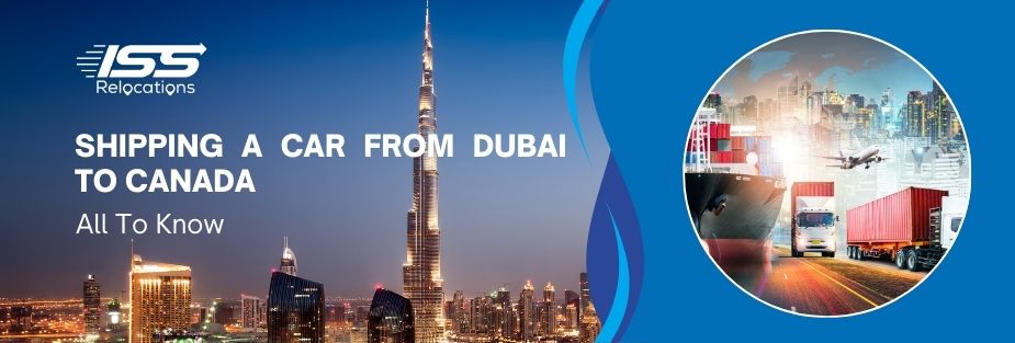 Shipping A Car From Dubai to Canada – All To Know - ISS Relocations