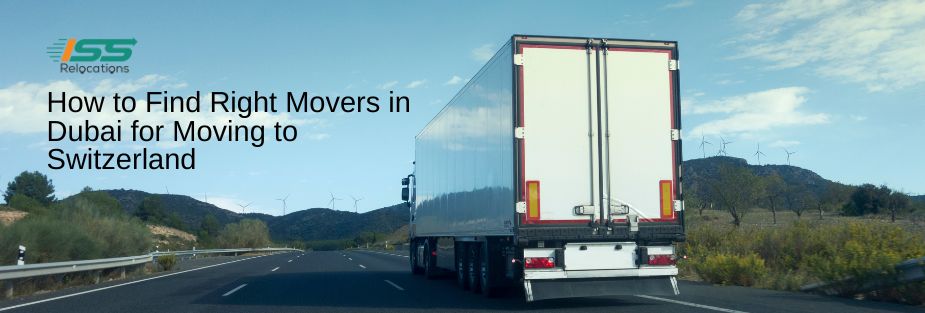 How to Find Right Movers in Dubai for Moving to Switzerland - ISS Relocations