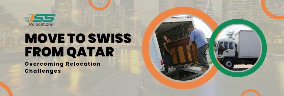 Move to Swiss from Qatar: Overcoming Relocation Challenges - ISS Relocations