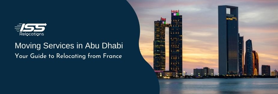 Moving Services in Abu Dhabi: Your Guide to Relocating from France - ISS Relocations