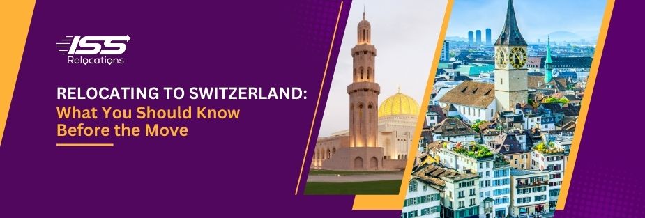 Relocating to Switzerland: What You Should Know Before the Move - ISS Relocations