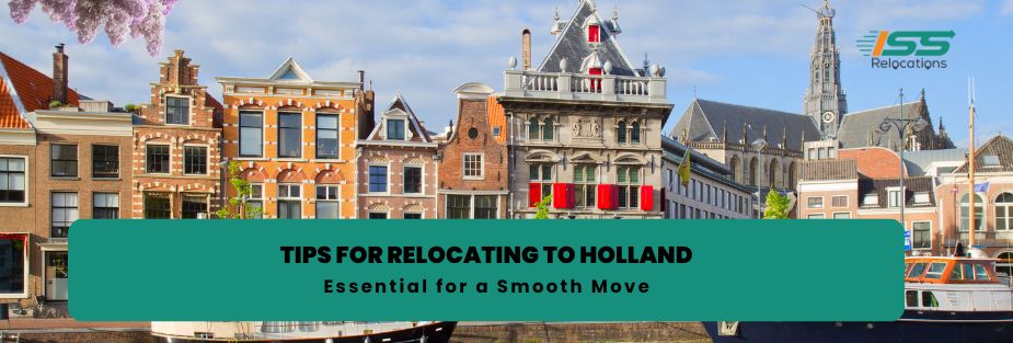 Tips for Relocating to Holland: Essential for a Smooth Move - ISS Relocations