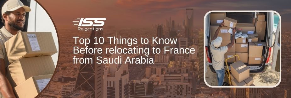 Top 10 Things to Know Before Relocating to France from Saudi Arabia - ISS Relocations