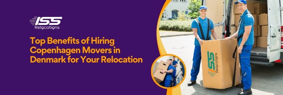Top Benefits of Hiring Copenhagen Movers in Denmark for Your Relocation - ISS Relocations