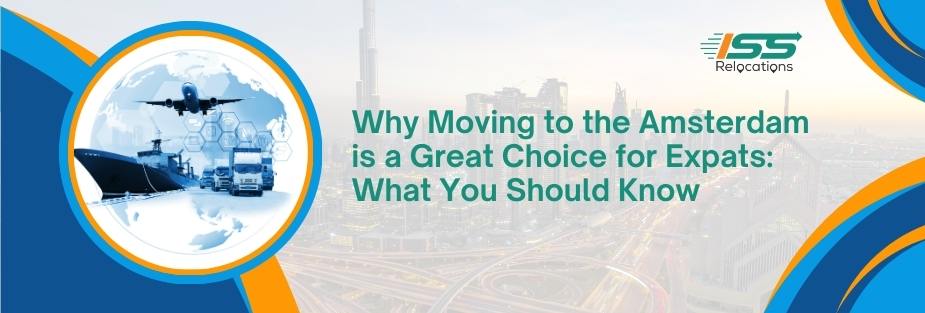 Why Moving to Amsterdam is a Great Choice for Expats: What You Should Know - ISS Relocations