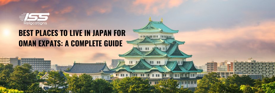 Best Places to Live in Japan for Oman Expats: A Complete Guide - ISS Relocations