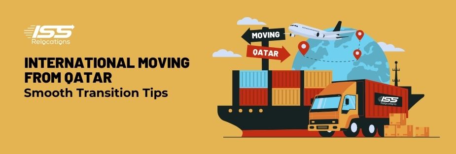 International Moving from Qatar: Smooth Transition Tips - ISS Relocations