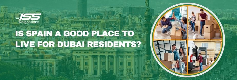 Is Spain a Good Place to Live for Dubai Residents? - ISS Relocations