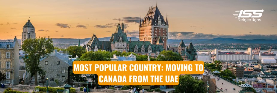 Most Popular Country: Moving to Canada from the UAE - ISS Relocations