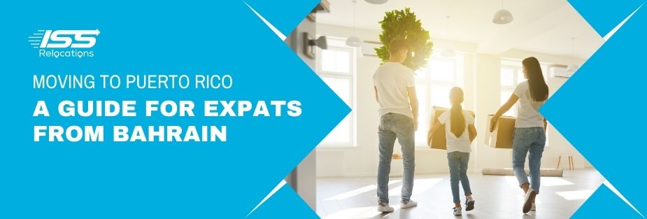 Moving to Puerto Rico: A Guide for Expats from Bahrain - ISS Relocations